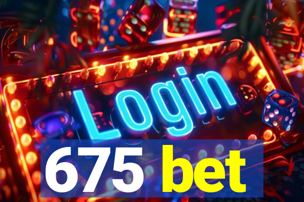 675 bet